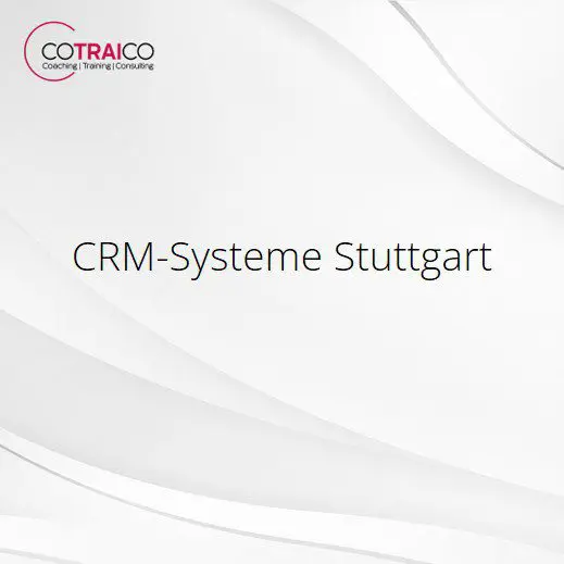 CRM-Systeme Stuttgart – Effizientes Kundenmanagement