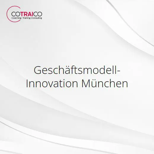 Geschäftsmodellinnovation München – Zukunftssichere Strategien