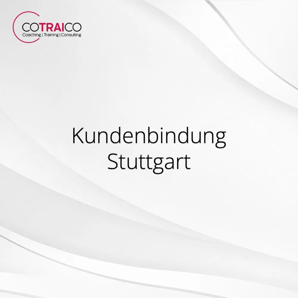 Kundenbindung in Stuttgart: Strategien zur langfristigen Kundenpflege und Steigerung der Kundenzufriedenheit