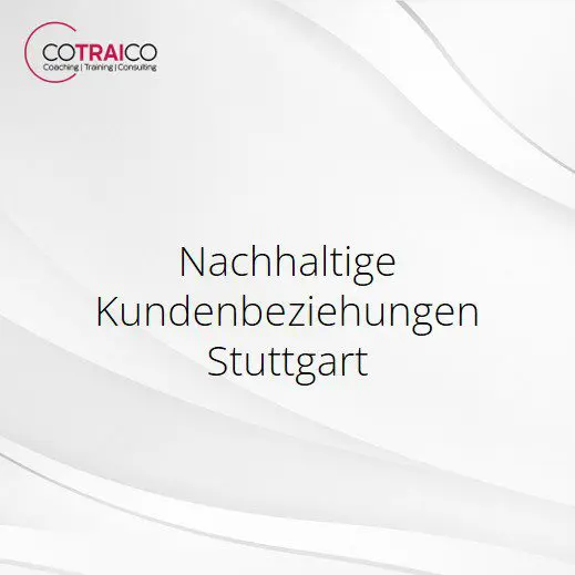 Nachhaltige Kundenbeziehungen Stuttgart – Erfolgreich binden
