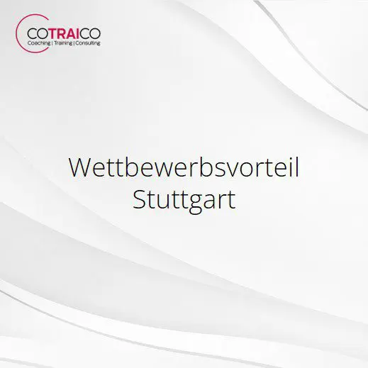 Wettbewerbsvorteil Stuttgart – Erfolgsfaktoren für Unternehmen