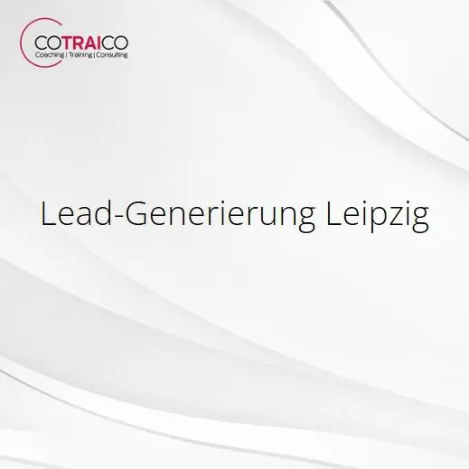 Lead-Generierung Leipzig: Mehr qualifizierte B2B-Kontakte gewinnen