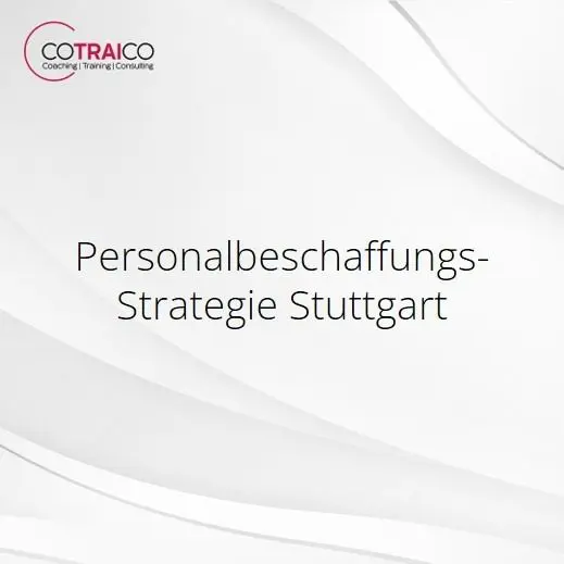 Personalbeschaffungsstrategie Stuttgart – Erfolgreich Fachkräfte gewinnen