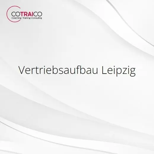 Vertriebsaufbau Leipzig – Erfolgreiche Strategien für Unternehmen